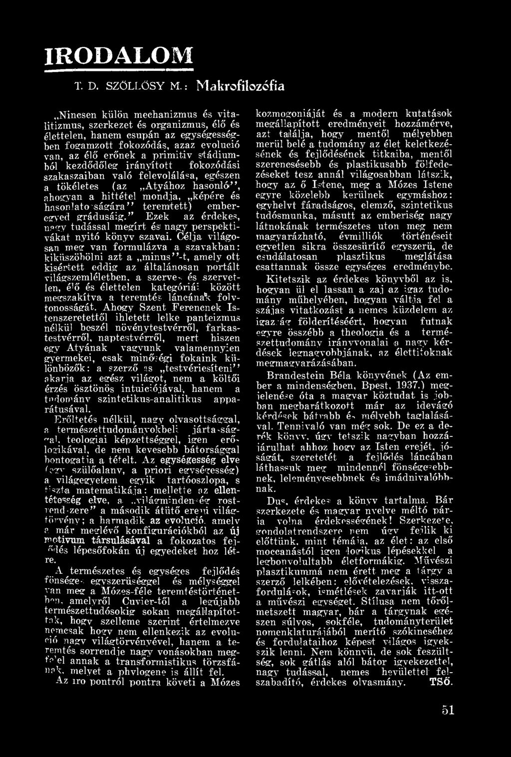 stádiumból kezdődőleg irányított fokozódási szakaszaiban va-ló felevolálása, egészen a tökéletes (az Atyához hasonló", ahogyan a hittétel mondja, képére és hnsonlato ságára'' teremtett) emberegyed