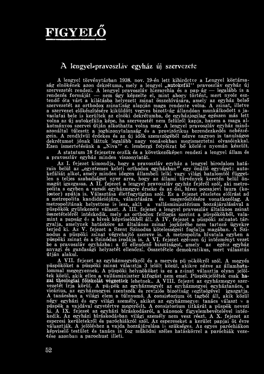 A lengyel pravoszláv hierarchia és a pap- ág legalább is a rendezés formáját nem úgy képzelte el, mint ahogy történt, mert nyolc esztendő óta várt a kilátásba helyezett zsinat összehívására, amely az