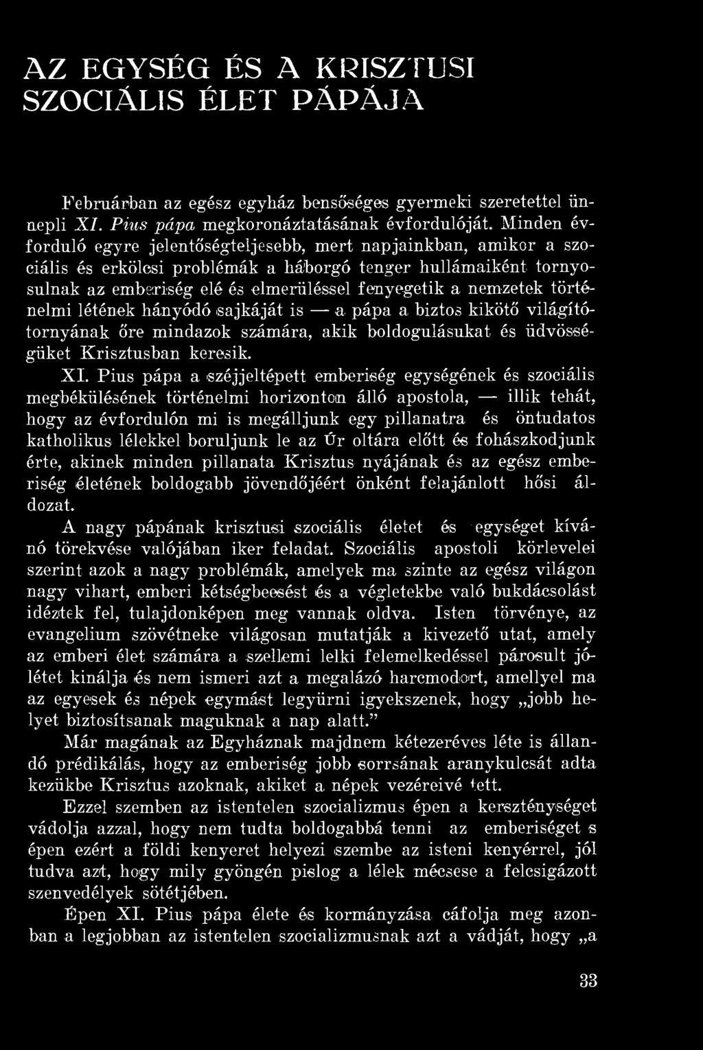 nemzetek történelmi létének hányódó sajkáját is a pápa a biztos kikötő világítótornyának őre mindazok számára, akik boldogulásukat és üdvösségüket Krisztusban keresik. XI.