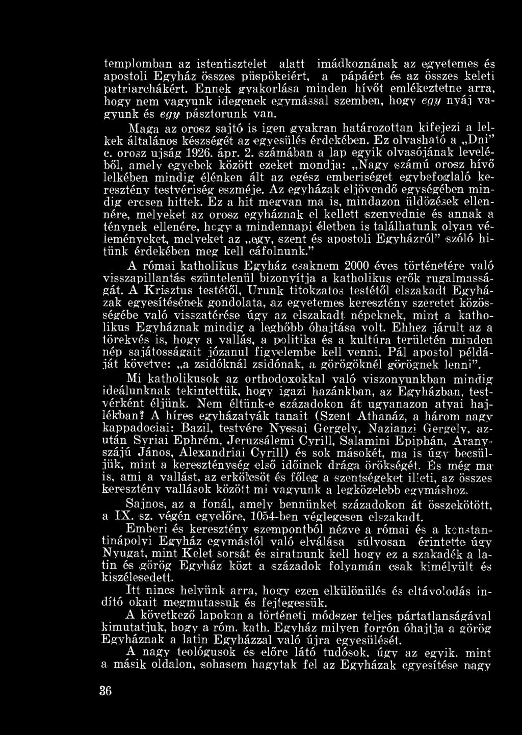 Maga az orosz sajtó is igen gyakran határozottan kifejezi a lelkek általános készségét az egyesülés érdekében. Ez olvasható a Dni" e. orosz újság 1926. ápr. 2.