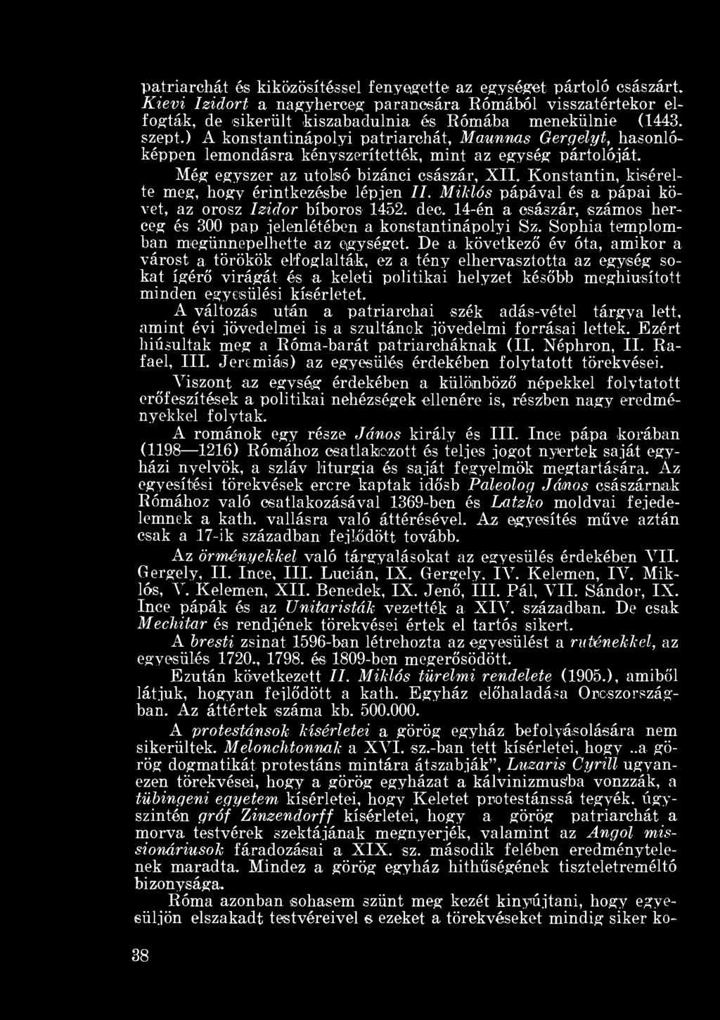 Konstantin, kísérelte meg, hogy érintkezésbe lépjen II. Miklós pápával és a pápai követ, az orosz Izidor bíboros 1452. dec.