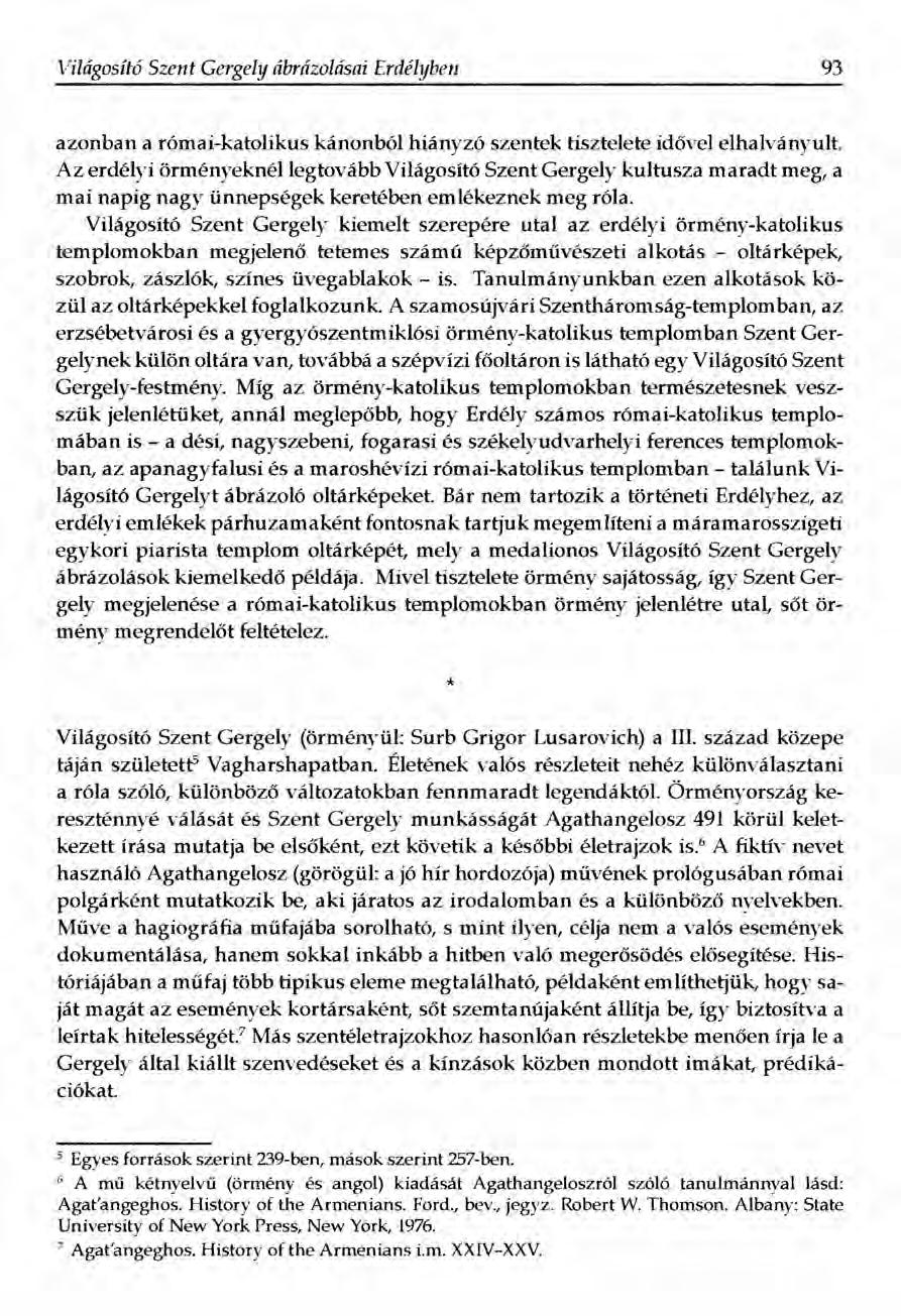 Világosító Szent Gergely ábnizolásai Erdélyben 93 azonban a római-katolikus kánonból hiányzó szentek tisztelete idővel elhalványult.