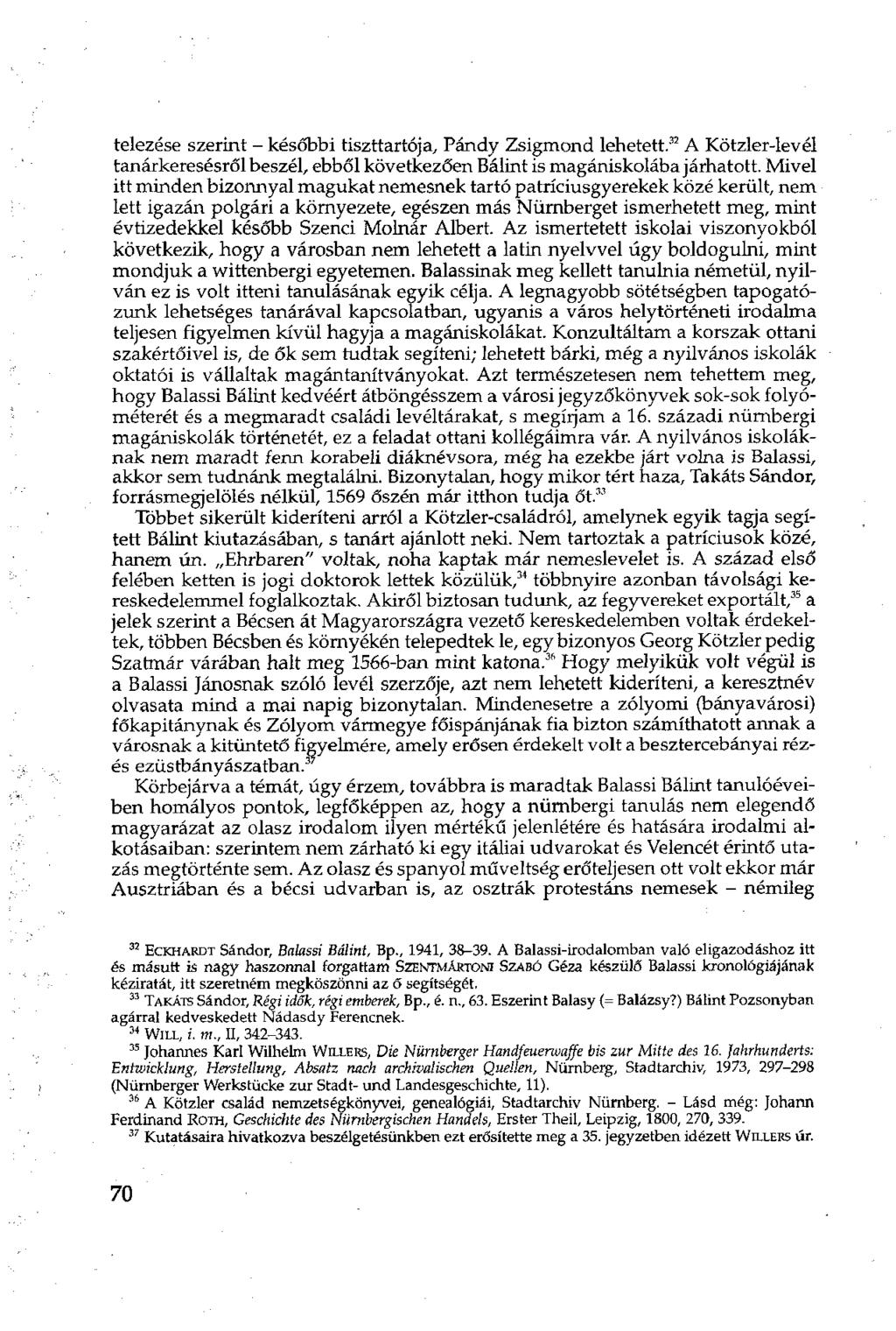 telezése szerint - későbbi tiszttartója, Pándy Zsigmond lehetett. 32 A Kötzler-levél tanárkeresésről beszél, ebből következően Bálint is magániskolába járhatott.