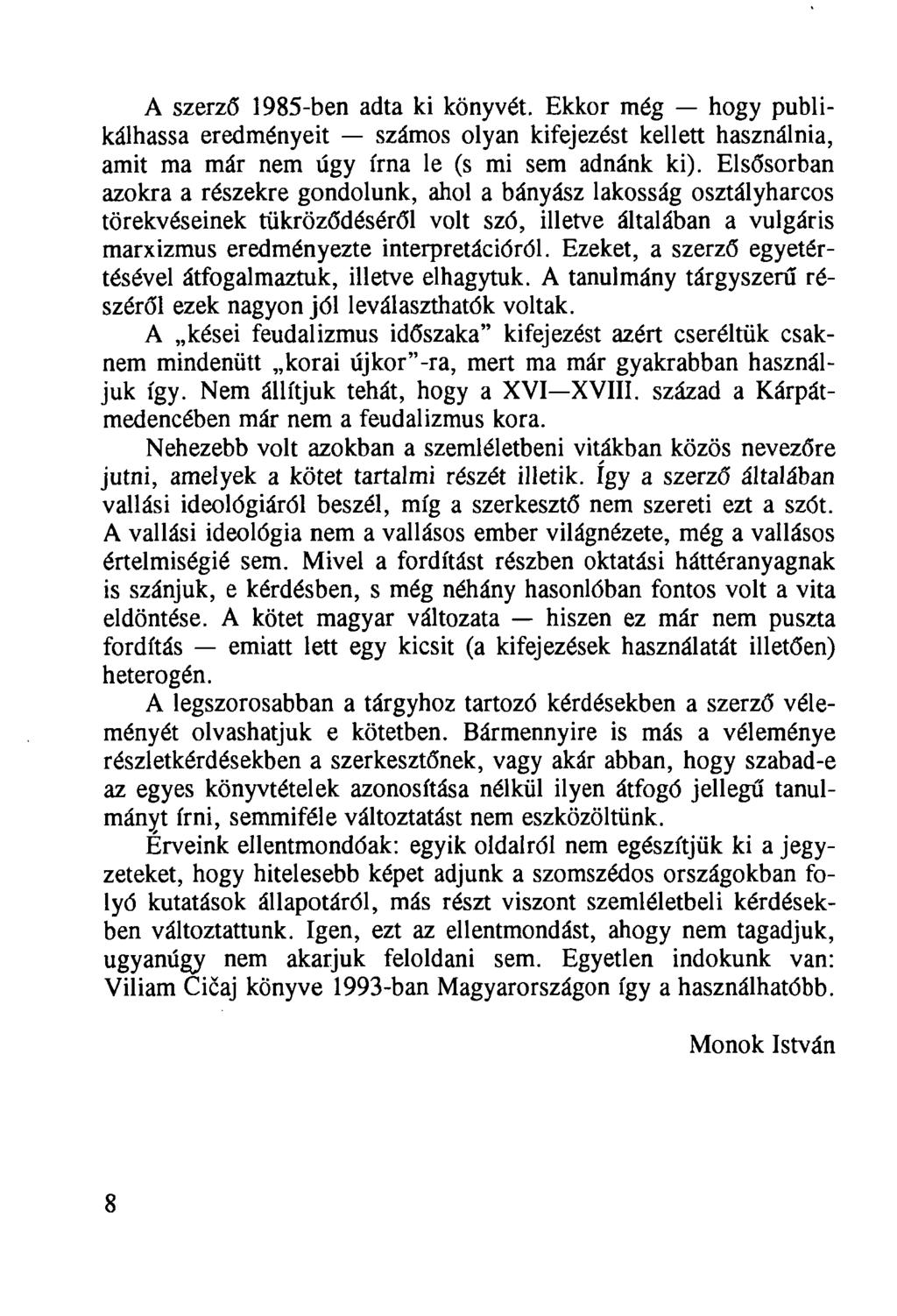 A szerző 1985-ben adta ki könyvét. Ekkor még hogy publikálhassa eredményeit számos olyan kifejezést kellett használnia, amit ma már nem úgy írna le (s mi sem adnánk ki).