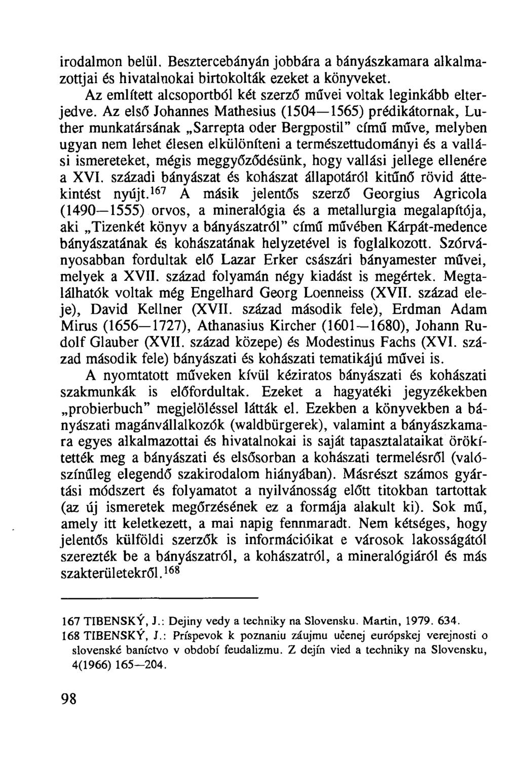 irodalmon belül. Besztercebányán jobbára a bányászkamara alkalmazottjai és hivatalnokai birtokolták ezeket a könyveket. Az említett alcsoportból két szerző művei voltak leginkább elterjedve.
