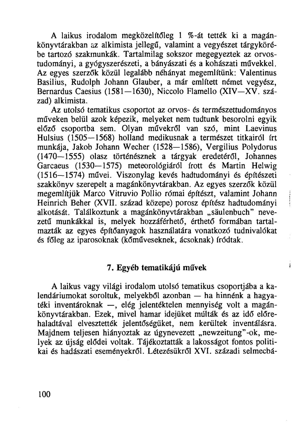 A laikus irodalom megközelítőleg 1 %-át tették ki a magánkönyvtárakban az alkimista jellegű, valamint a vegyészet tárgykörébe tartozó szakmunkák.