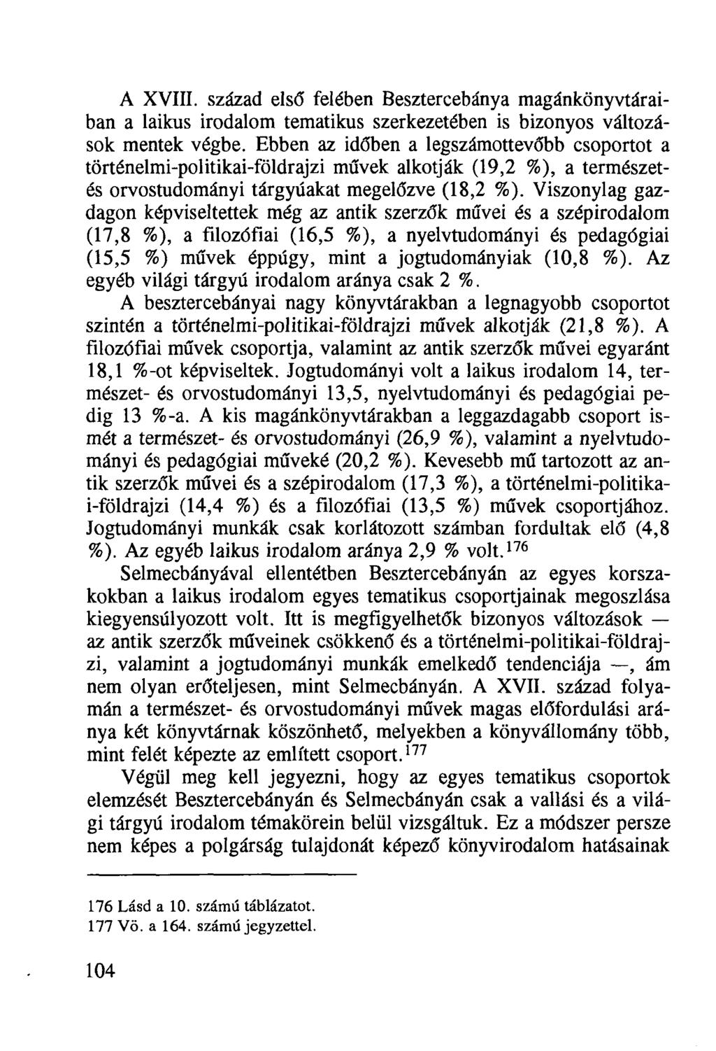 A XVIII. század első felében Besztercebánya magánkönyvtáraiban a laikus irodalom tematikus szerkezetében is bizonyos változások mentek végbe.