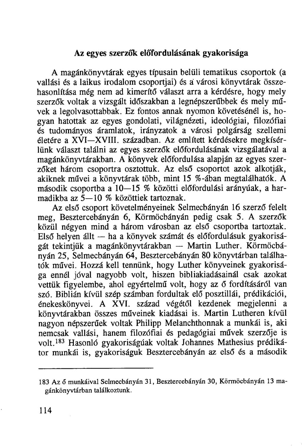 Az egyes szerzők előfordulásának gyakorisága A magánkönyvtárak egyes típusain belüli tematikus csoportok (a vallási és a laikus irodalom csoportjai) és á városi könyvtárak összehasonlítása még nem ad