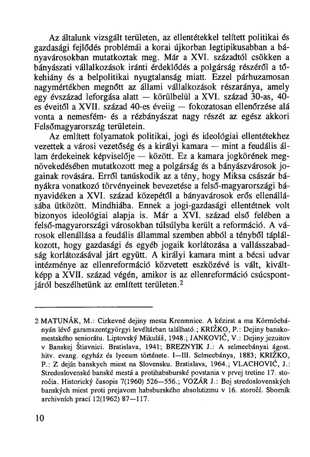 Az általunk vizsgált területen, az ellentétekkel telített politikai és gazdasági fejlődés problémái a korai újkorban legtipikusabban a bányavárosokban mutatkoztak meg. Már a XVI.