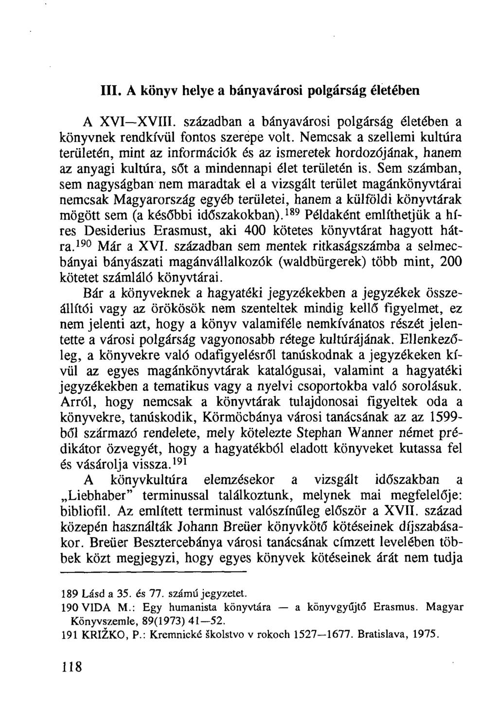 III. A könyv helye a bányavárosi polgárság életében A XVI XVIII. században a bányavárosi polgárság életében a könyvnek rendkívül fontos szerepe volt.