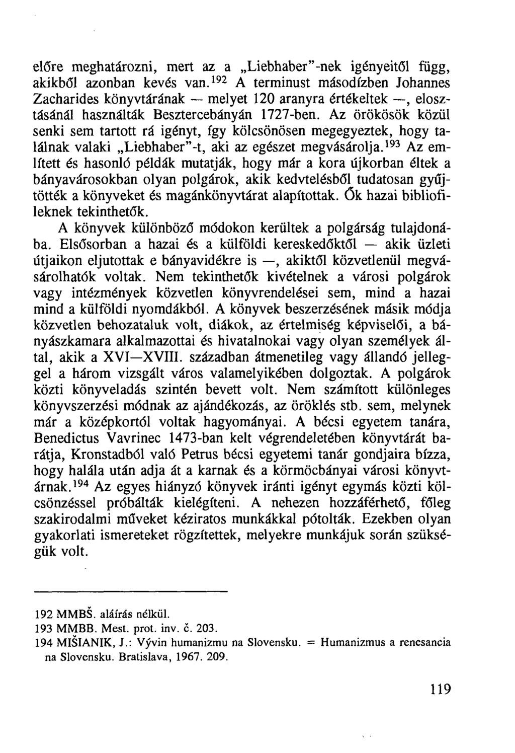 előre meghatározni, mert az a Liebhaber"-nek igényeitől függ, akikből azonban kevés van.
