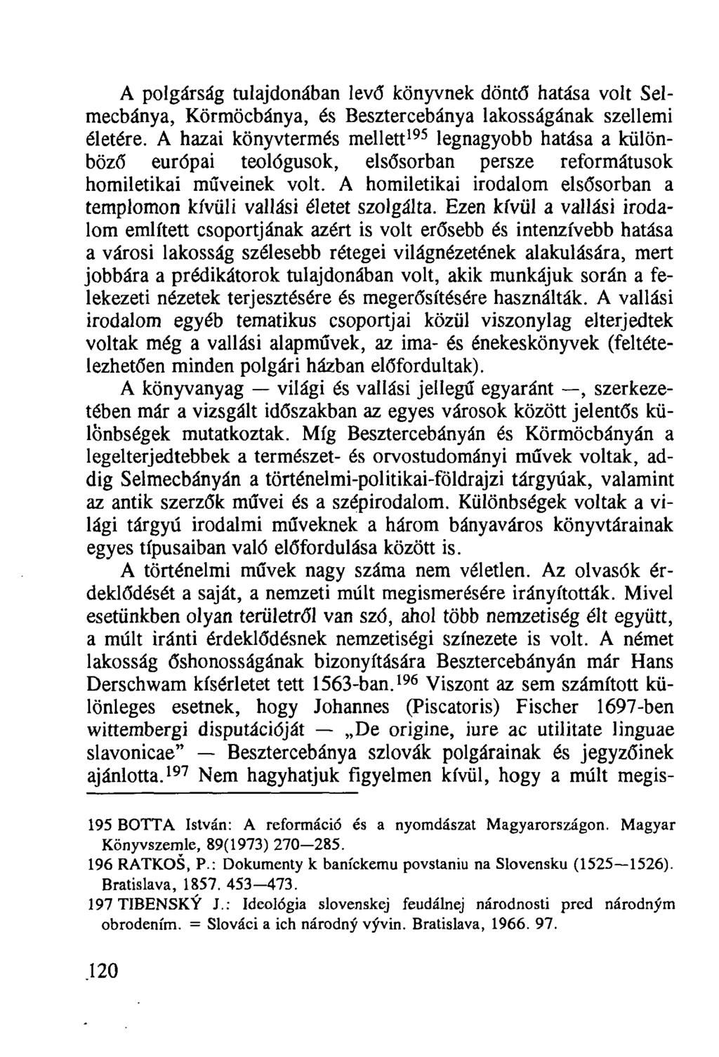 A polgárság tulajdonában levő könyvnek döntő hatása volt Selmecbánya, Körmöcbánya, és Besztercebánya lakosságának szellemi életére.