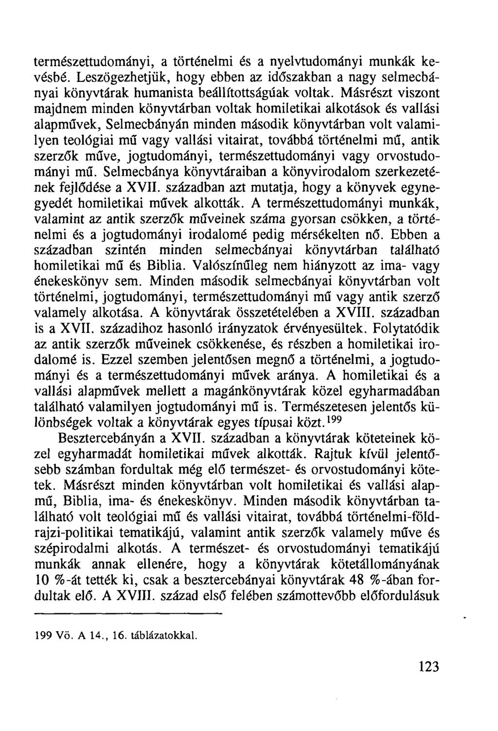 természettudományi, a történelmi és a nyelvtudományi munkák kevésbé. Leszögezhetjük, hogy ebben az időszakban a nagy Selmecbányái könyvtárak humanista beállítottságúak voltak.