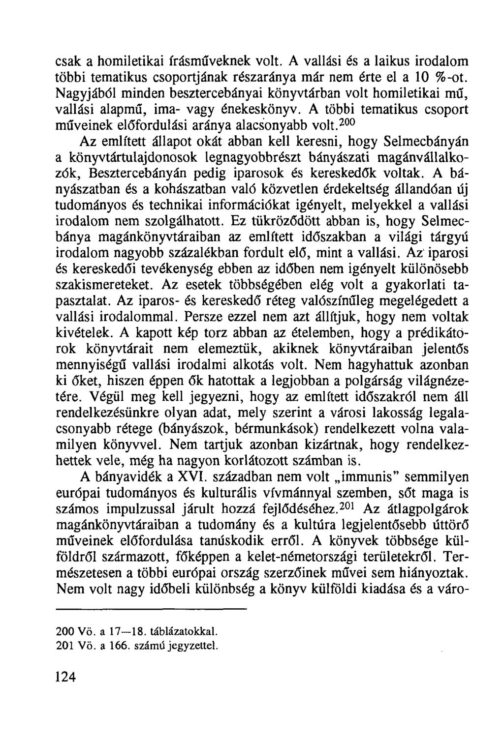 csak a homiletikai írásműveknek volt. A vallási és a laikus irodalom többi tematikus csoportjának részaránya már nem érte el a 10 %-ot.