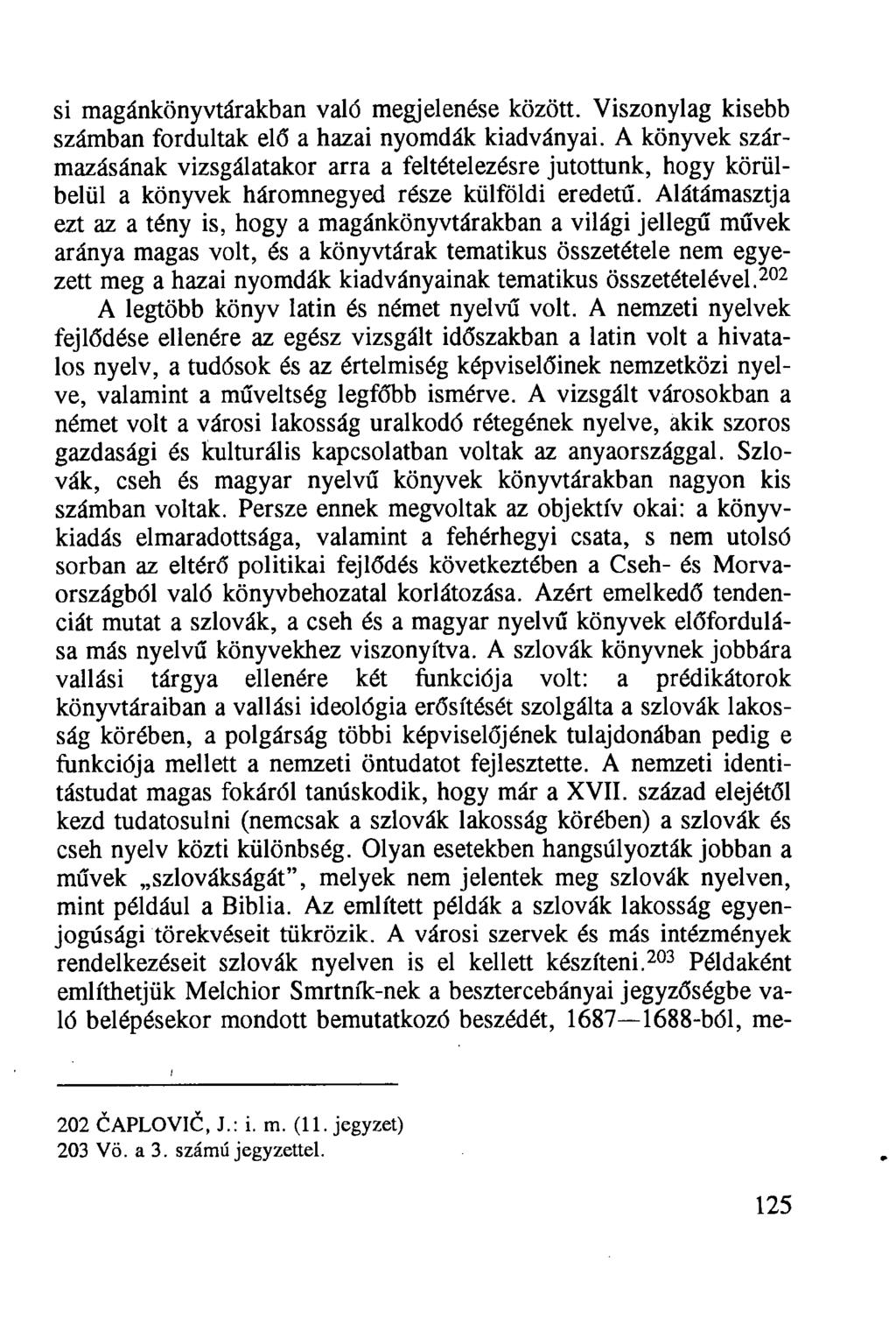 si magánkönyvtárakban való megjelenése között. Viszonylag kisebb számban fordultak elő a hazai nyomdák kiadványai.