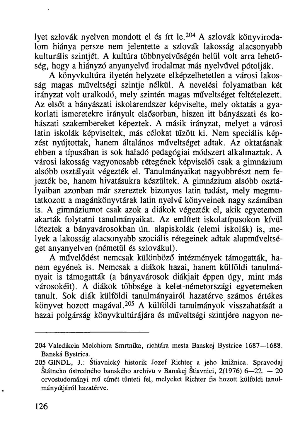 lyet szlovák nyelven mondott el és írt le. 204 A szlovák könyvirodalom hiánya persze nem jelentette a szlovák lakosság alacsonyabb kulturális szintjét.