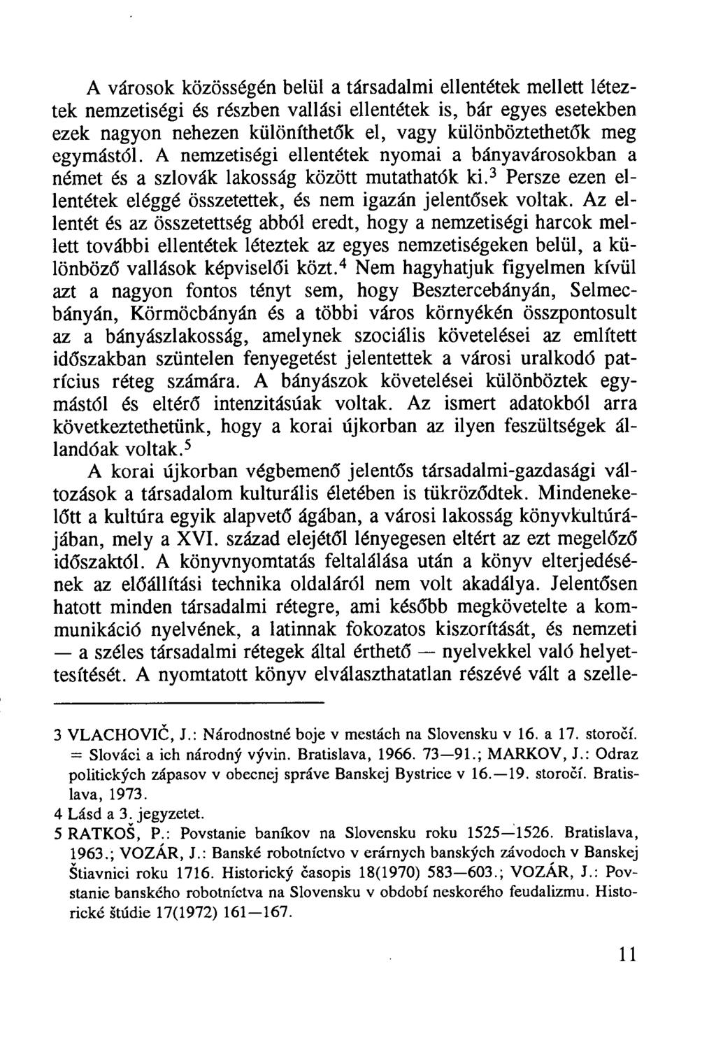 A városok közösségén belül a társadalmi ellentétek mellett léteztek nemzetiségi és részben vallási ellentétek is, bár egyes esetekben ezek nagyon nehezen különíthetők el, vagy különböztethetők meg