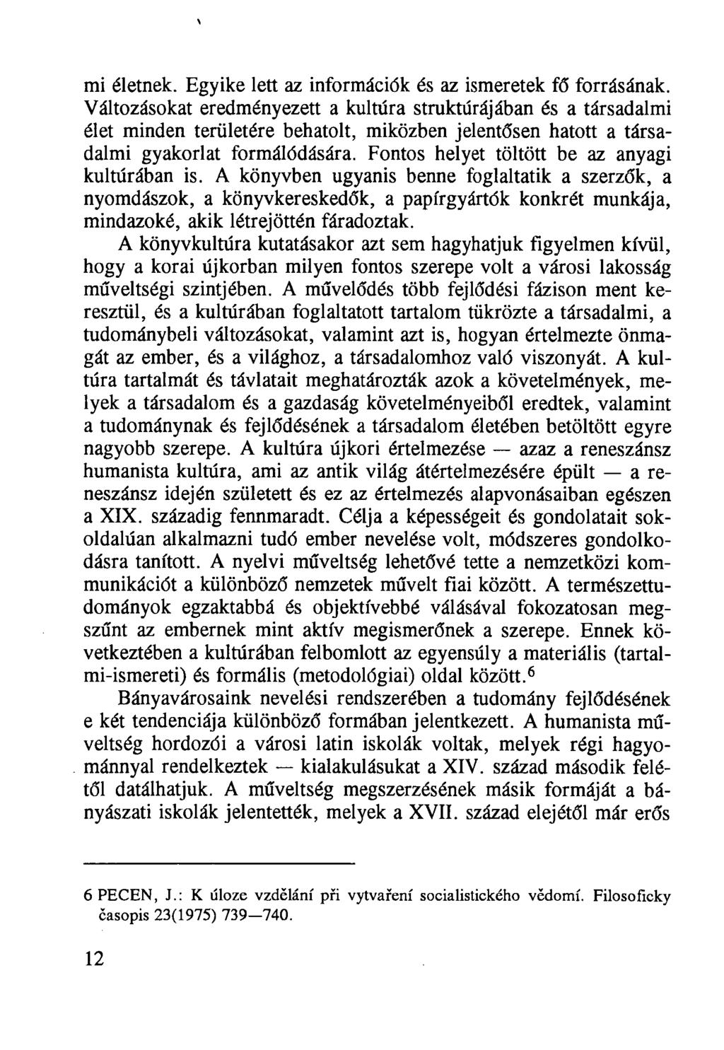 mi életnek. Egyike lett az információk és az ismeretek fő forrásának.