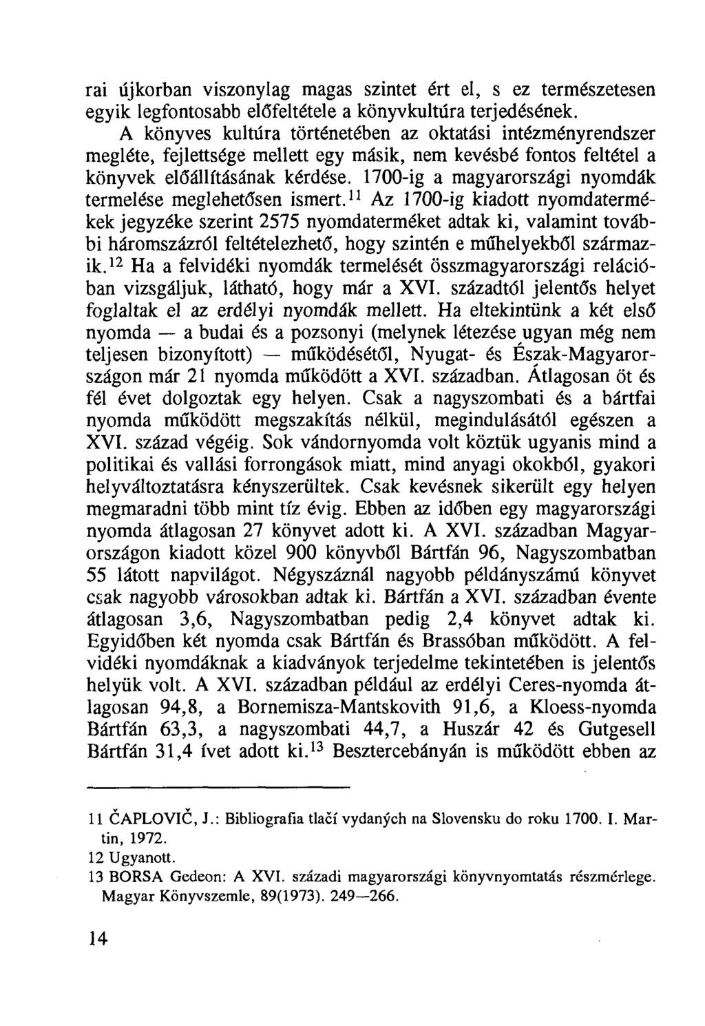 rai újkorban viszonylag magas szintet ért el, s ez természetesen egyik legfontosabb előfeltétele a könyvkultúra terjedésének.