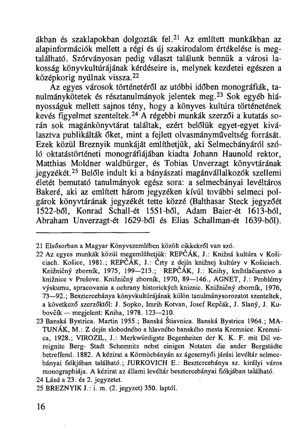 ákban és szaklapokban dolgozták fel. 21 Az említett munkákban az alapinformációk mellett a régi és űj szakirodalom értékelése is megtalálható.