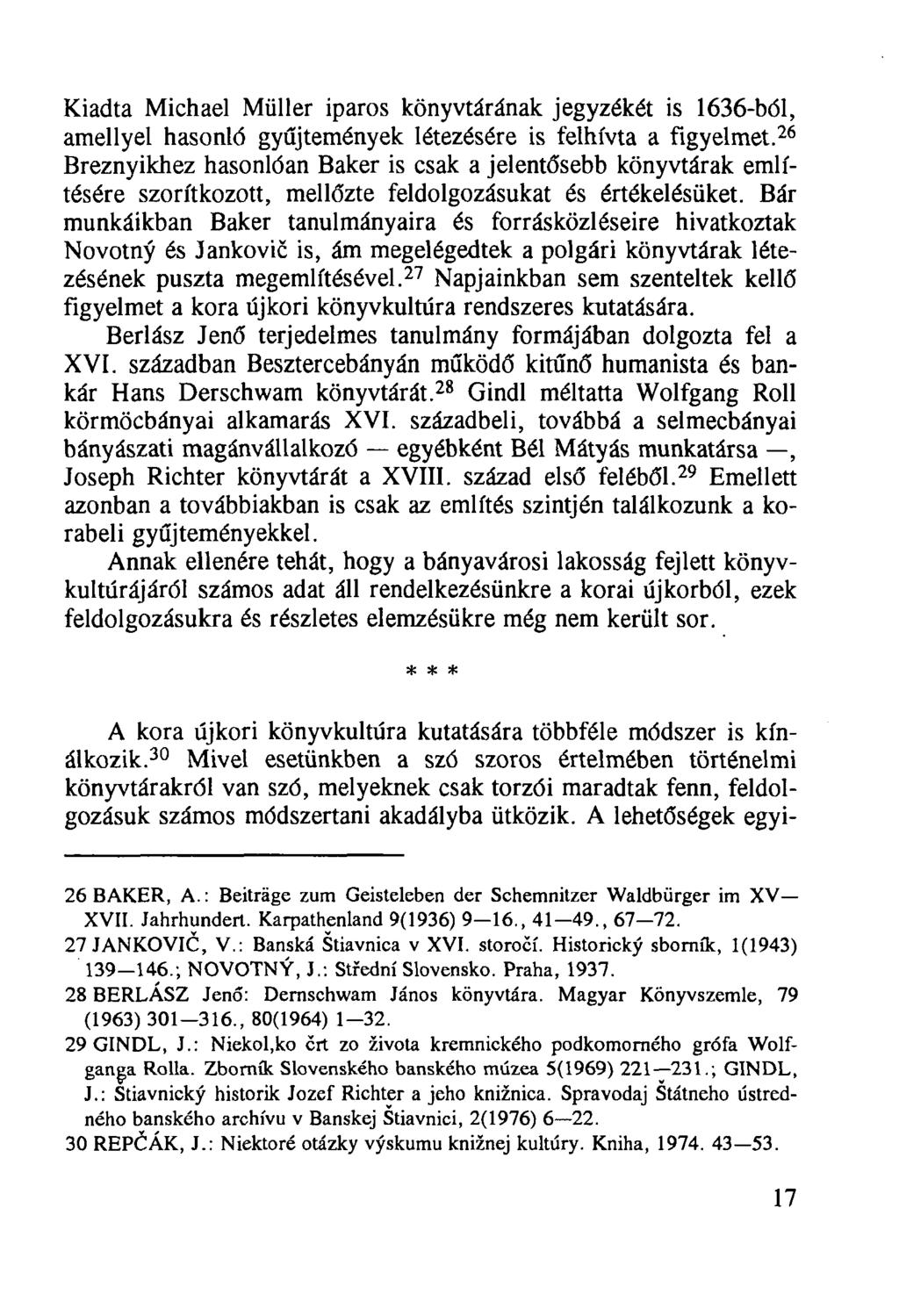 Kiadta Michael Müller iparos könyvtárának jegyzékét is 1636-ból, amellyel hasonló gyűjtemények létezésére is felhívta a figyelmet.