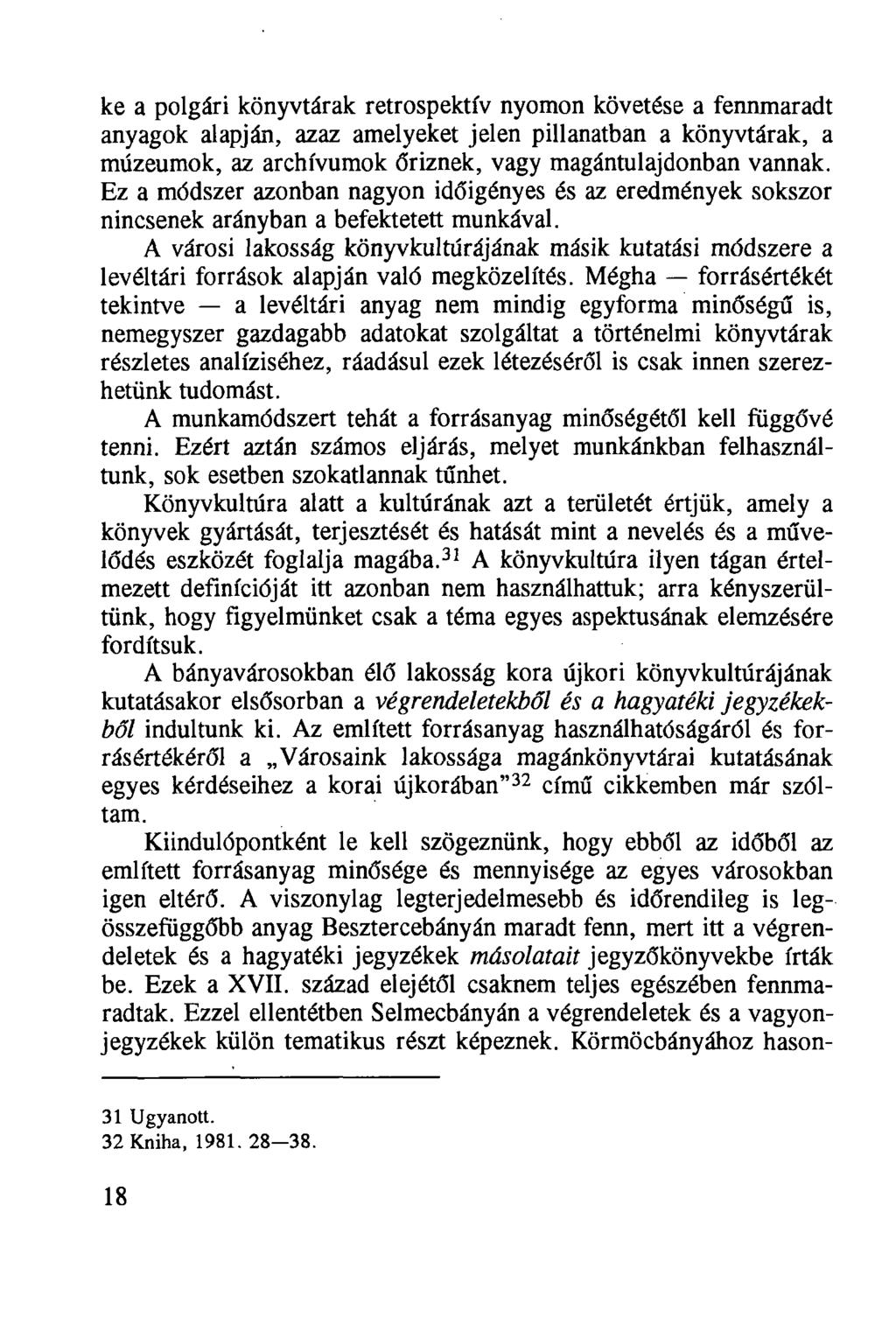 ke a polgári könyvtárak retrospektív nyomon követése a fennmaradt anyagok alapján, azaz amelyeket jelen pillanatban a könyvtárak, a múzeumok, az archívumok őriznek, vagy magántulajdonban vannak.