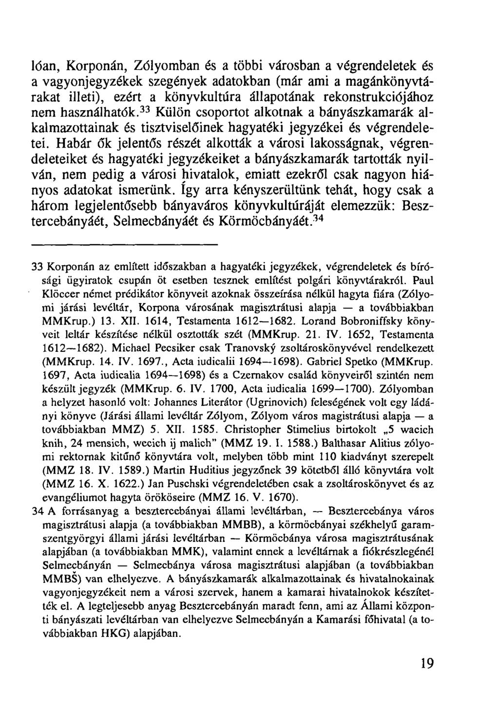 lóan, Korponán, Zólyomban és a többi városban a végrendeletek és a vagyonjegyzékek szegények adatokban (már ami a magánkönyvtárakat illeti), ezért a könyvkultúra állapotának rekonstrukciójához nem
