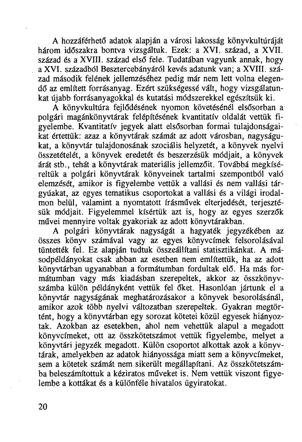 A hozzáférhető adatok alapján a városi lakosság könyvkultúráját három időszakra bontva vizsgáltuk. Ezek: a XVI. század, a XVII. század és a XVIII. század első fele.