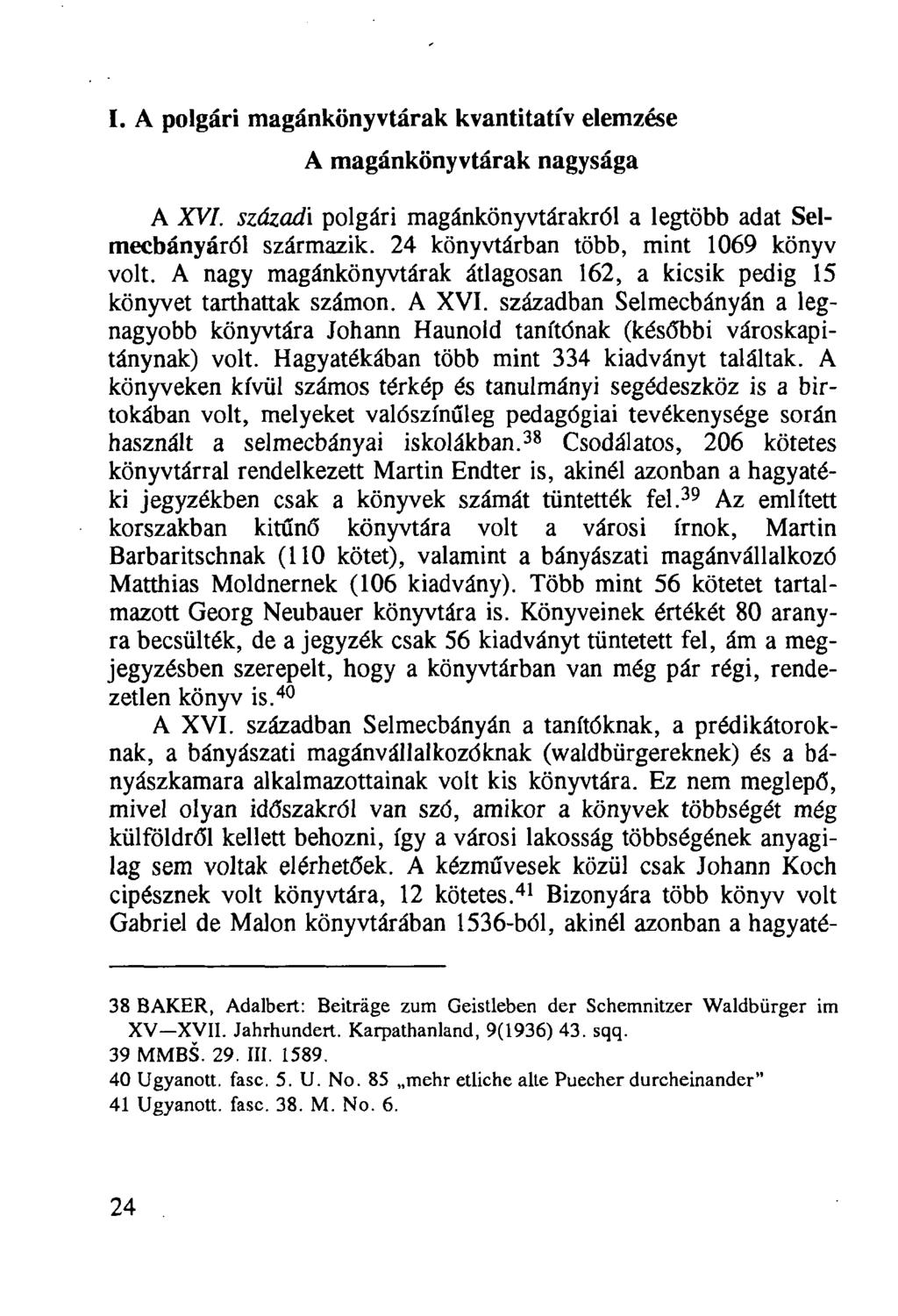I. A polgári magánkönyvtárak kvantitatív elemzése A magánkönyvtárak nagysága A XVI. századi polgári magánkönyvtárakról a legtöbb adat Selmecbányáról származik.