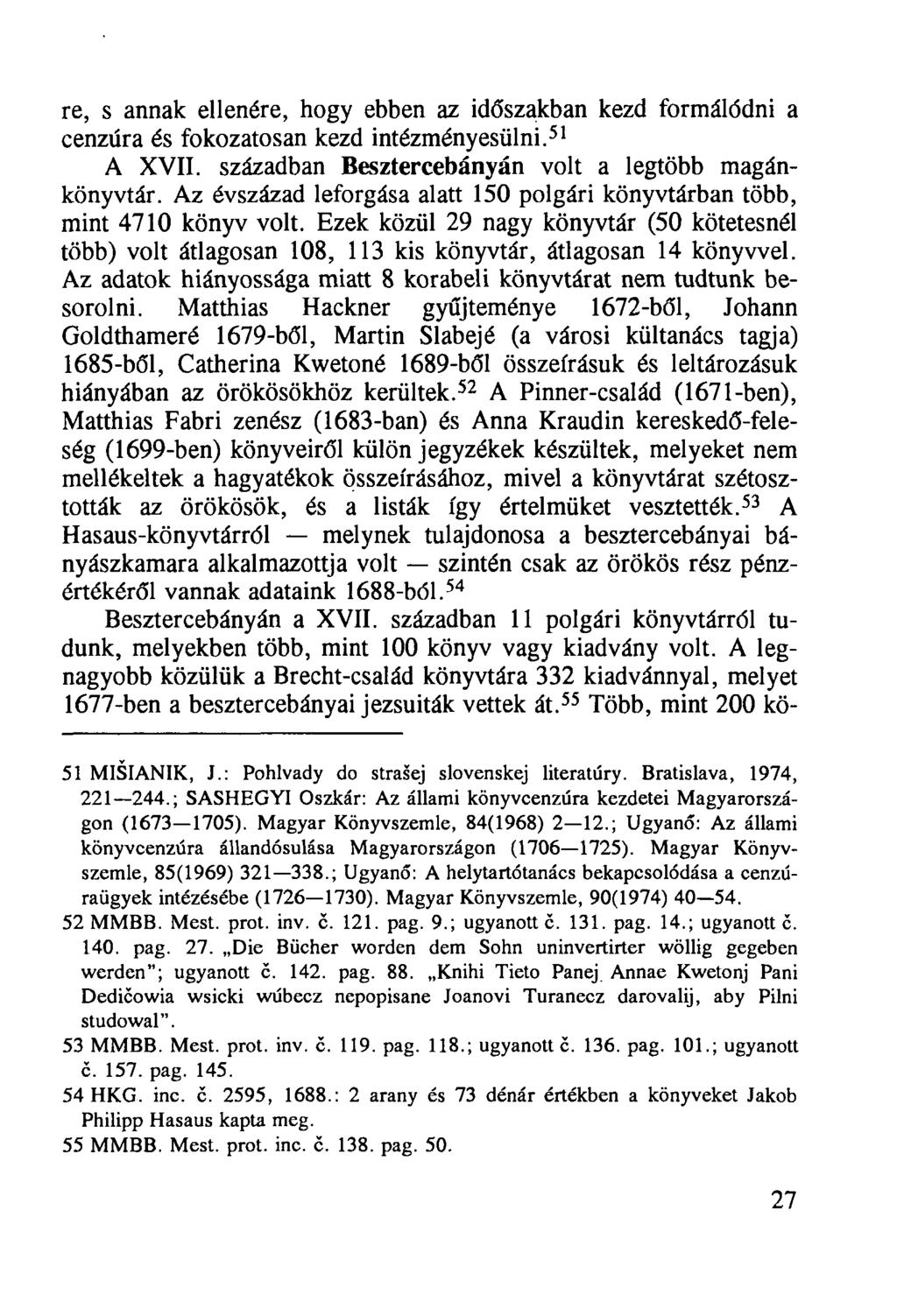 re, s annak ellenére, hogy ebben az időszakban kezd formálódni a cenzúra és fokozatosan kezd intézményesülni. 51 A XVII. században Besztercebányán volt a legtöbb magánkönyvtár.