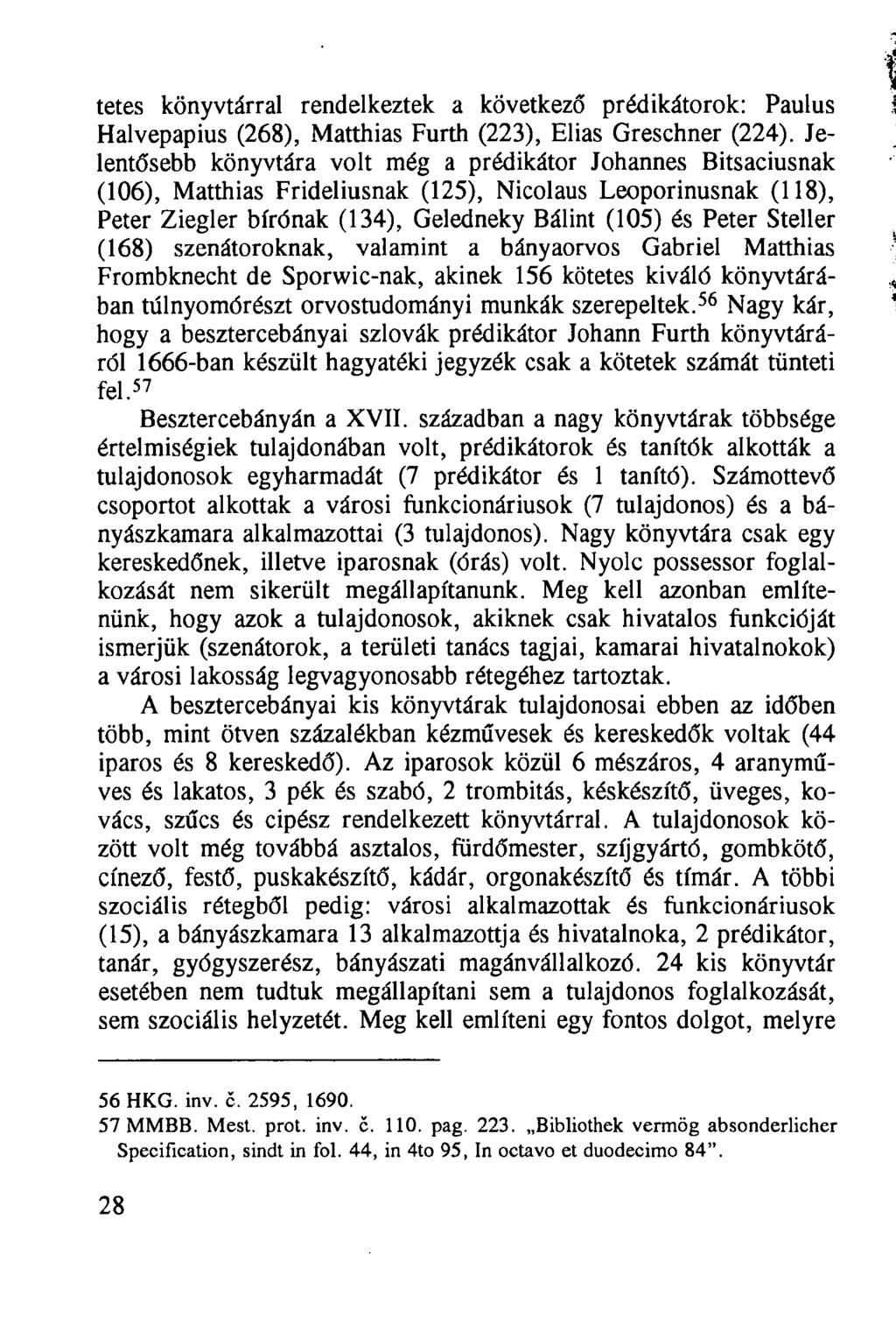 tetes könyvtárral rendelkeztek a következő prédikátorok: Paulus Halvepapius (268), Matthias Furth (223), Elias Greschner (224).