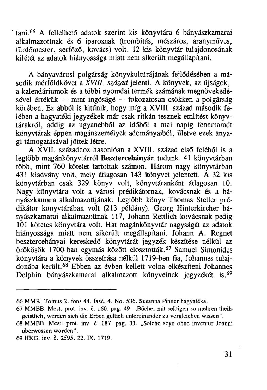tani. 66 A fellelhető adatok szerint kis könyvtára 6 bányászkamarai alkalmazottnak és 6 iparosnak (trombitás, mészáros, aranyműves, fürdőmester, serfőző, kovács) volt.