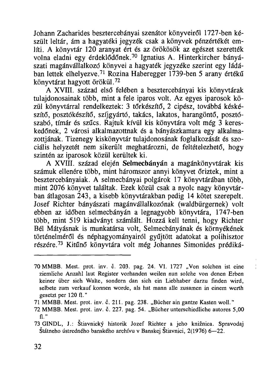 Johann Zacharides besztercebányai szenátor könyveiről 1727-ben készült leltár, ám a hagyatéki jegyzék csak a könyvek pénzértékét említi.