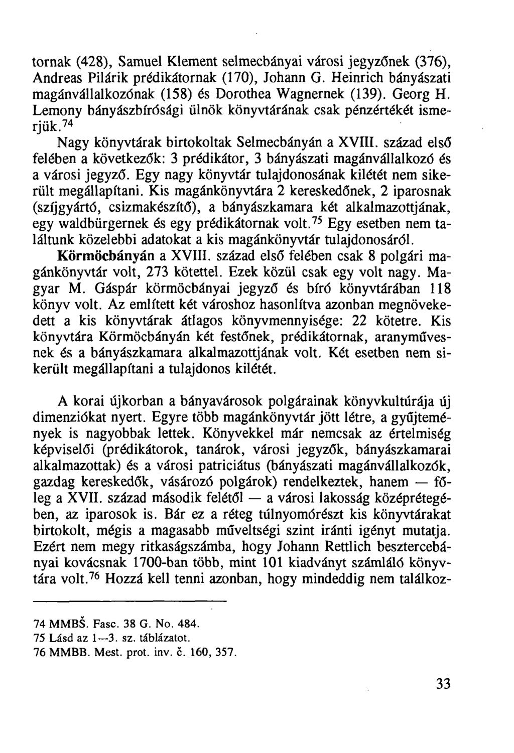 tornak (428), Sámuel Klement Selmecbányái városi jegyzőnek (376), Andreas Pilárik prédikátornak (170), Johann G. Heinrich bányászati magánvállalkozónak (158) és Dorothea Wagnernek (139). Georg H.