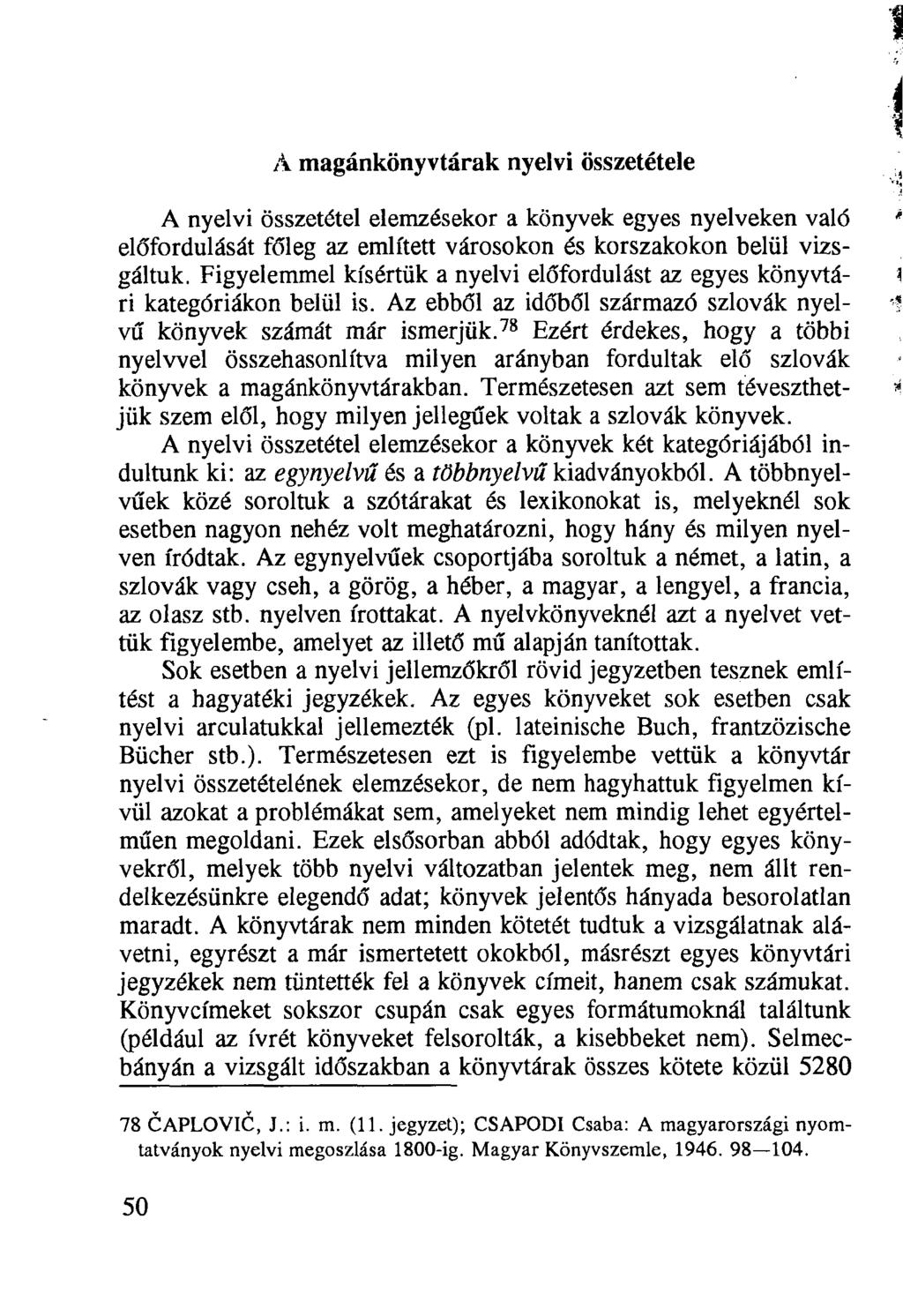 A magánkönyvtárak nyelvi összetétele A nyelvi összetétel elemzésekor a könyvek egyes nyelveken való előfordulását főleg az említett városokon és korszakokon belül vizsgáltuk.