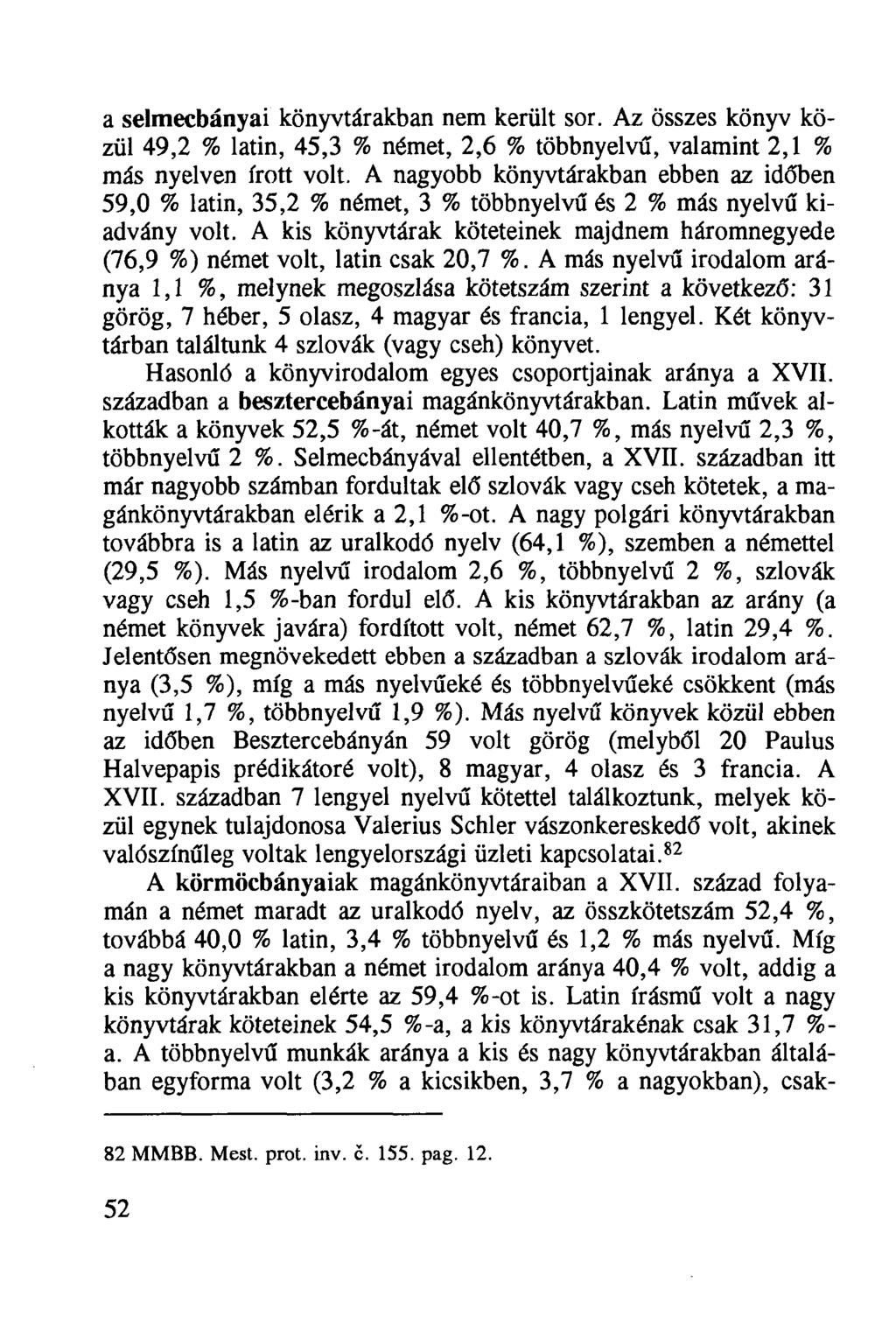 a Selmecbányái könyvtárakban nem került sor. Az összes könyv közül 49,2 % latin, 45,3 % német, 2,6 % többnyelvű, valamint 2,1 % más nyelven írott volt.