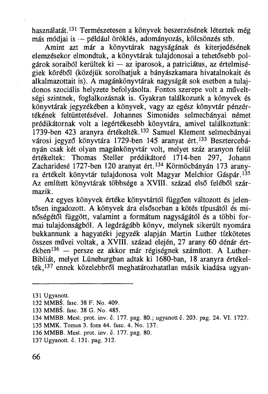 használatát. 131 Természetesen a könyvek beszerzésének léteztek még más módjai is például öröklés, adományozás, kölcsönzés stb.