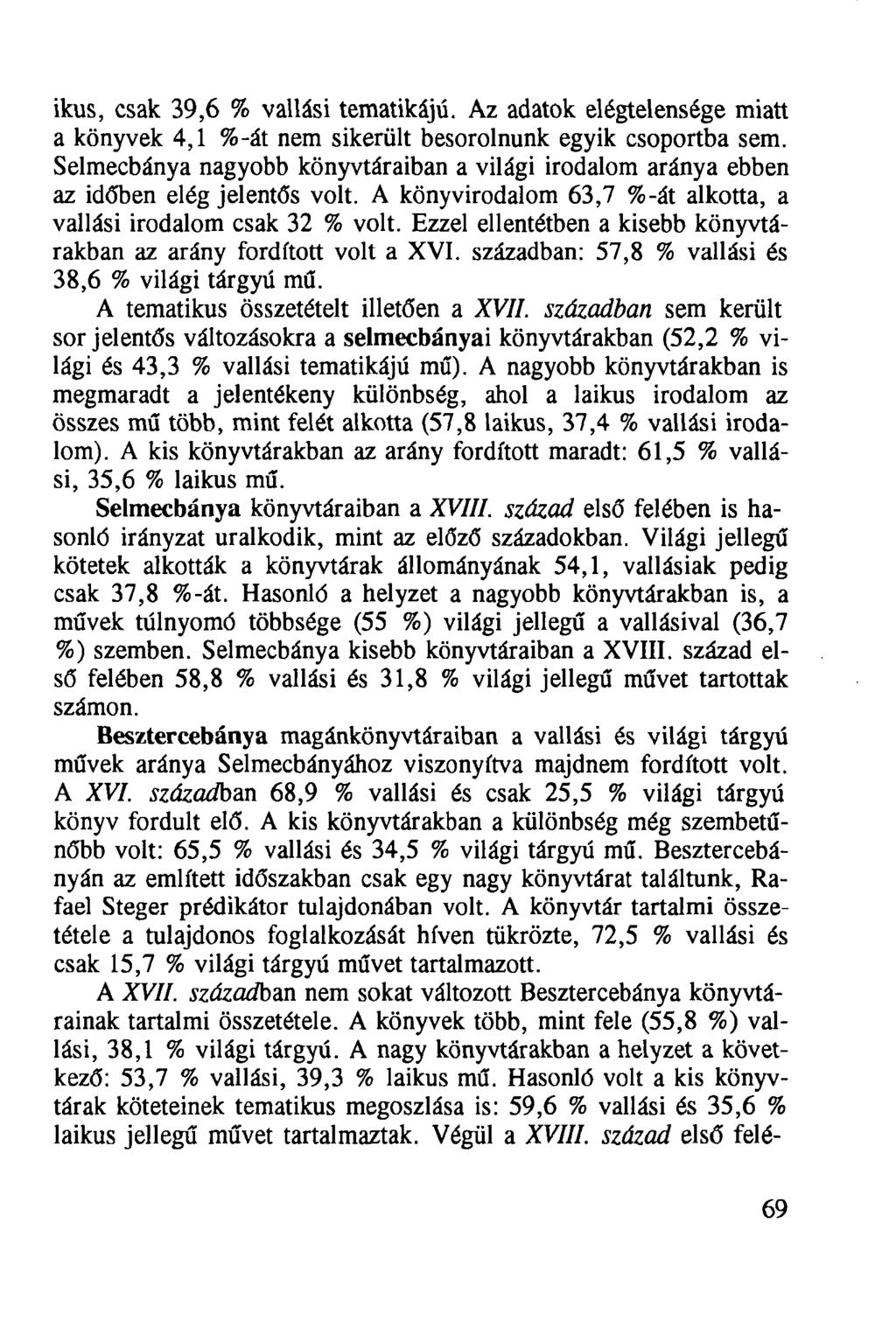 ikus, csak 39,6 % vallási tematikájú. Az adatok elégtelensége miatt a könyvek 4,1 %-át nem sikerült besorolnunk egyik csoportba sem.
