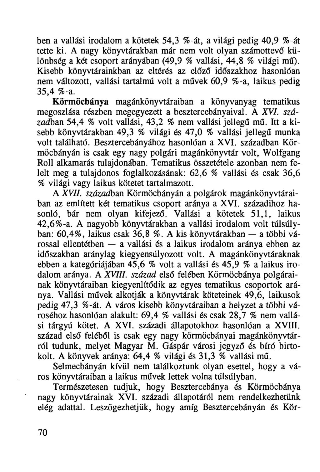 ben a vallási irodalom a kötetek 54,3 %-át, a világi pedig 40,9 %-át tette ki. A nagy könyvtárakban már nem volt olyan számottevő különbség a két csoport arányában (49,9 % vallási, 44,8 % világi mű).