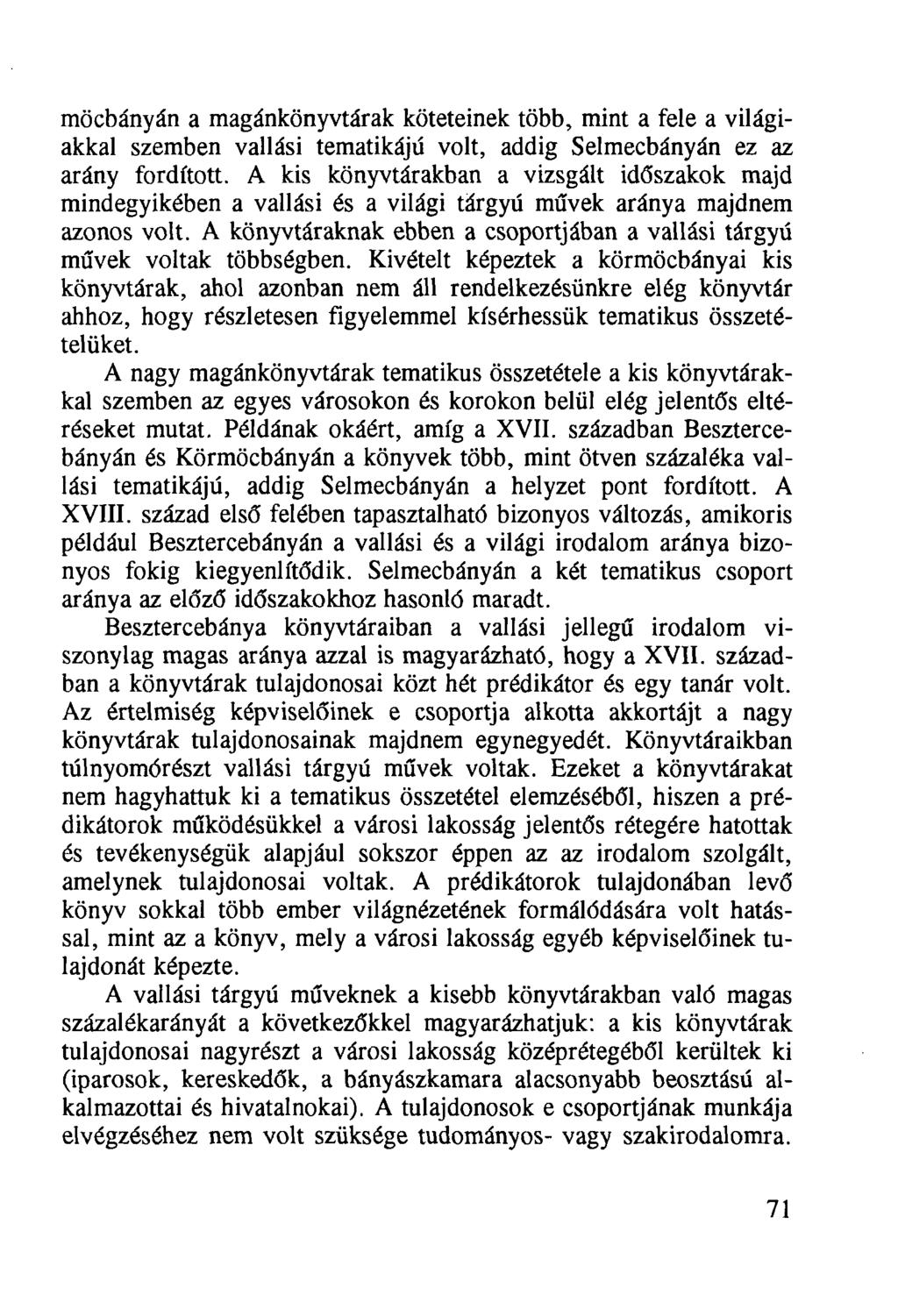 möcbányán a magánkönyvtárak köteteinek több, mint a fele a világiakkal szemben vallási tematikájú volt, addig Selmecbányán ez az arány fordított.