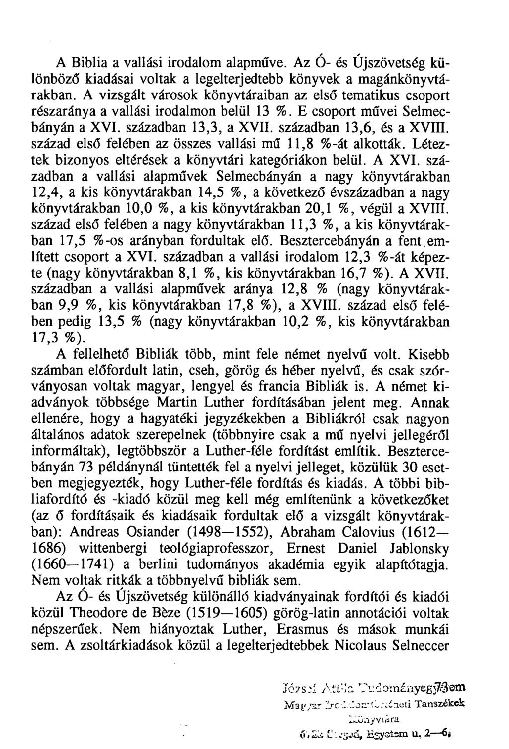 A Biblia a vallási irodalom alapműve. Az Ó- és Újszövetség különböző kiadásai voltak a legelterjedtebb könyvek a magánkönyvtárakban.