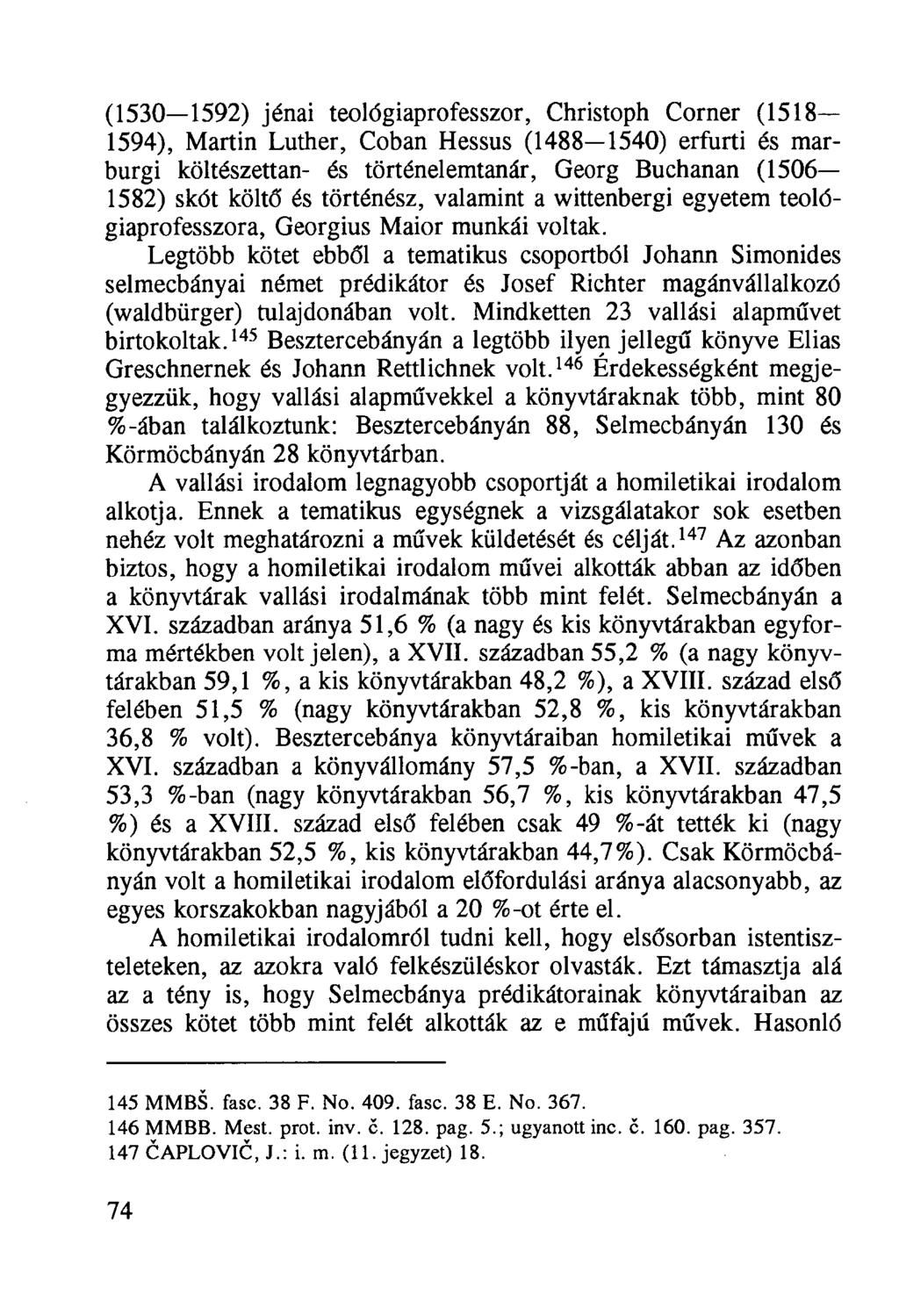 (1530 1592) jénai teológiaprofesszor, Christoph Corner (1518 1594), Martin Luther, Coban Hessus (1488 1540) erfurti és marburgi költészettan- és történelemtanár, Georg Buchanan (1506 1582) skót költő