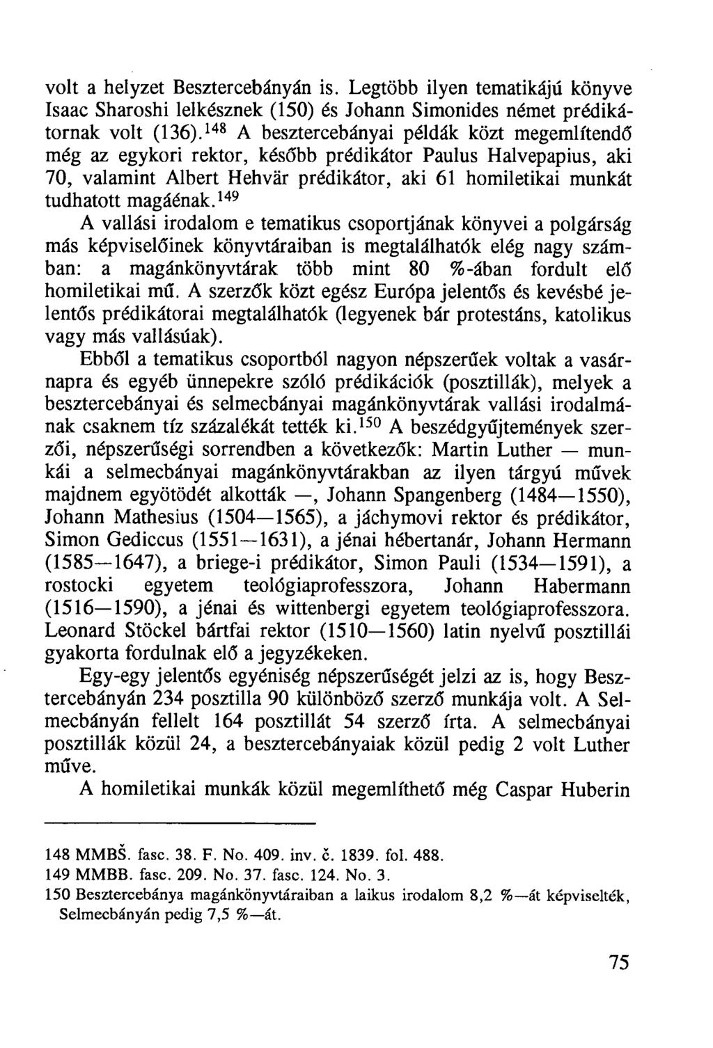 volt a helyzet Besztercebányán is. Legtöbb ilyen tematikájú könyve Isaac Sharoshi lelkésznek (150) és Johann Simonides német prédikátornak volt (136).