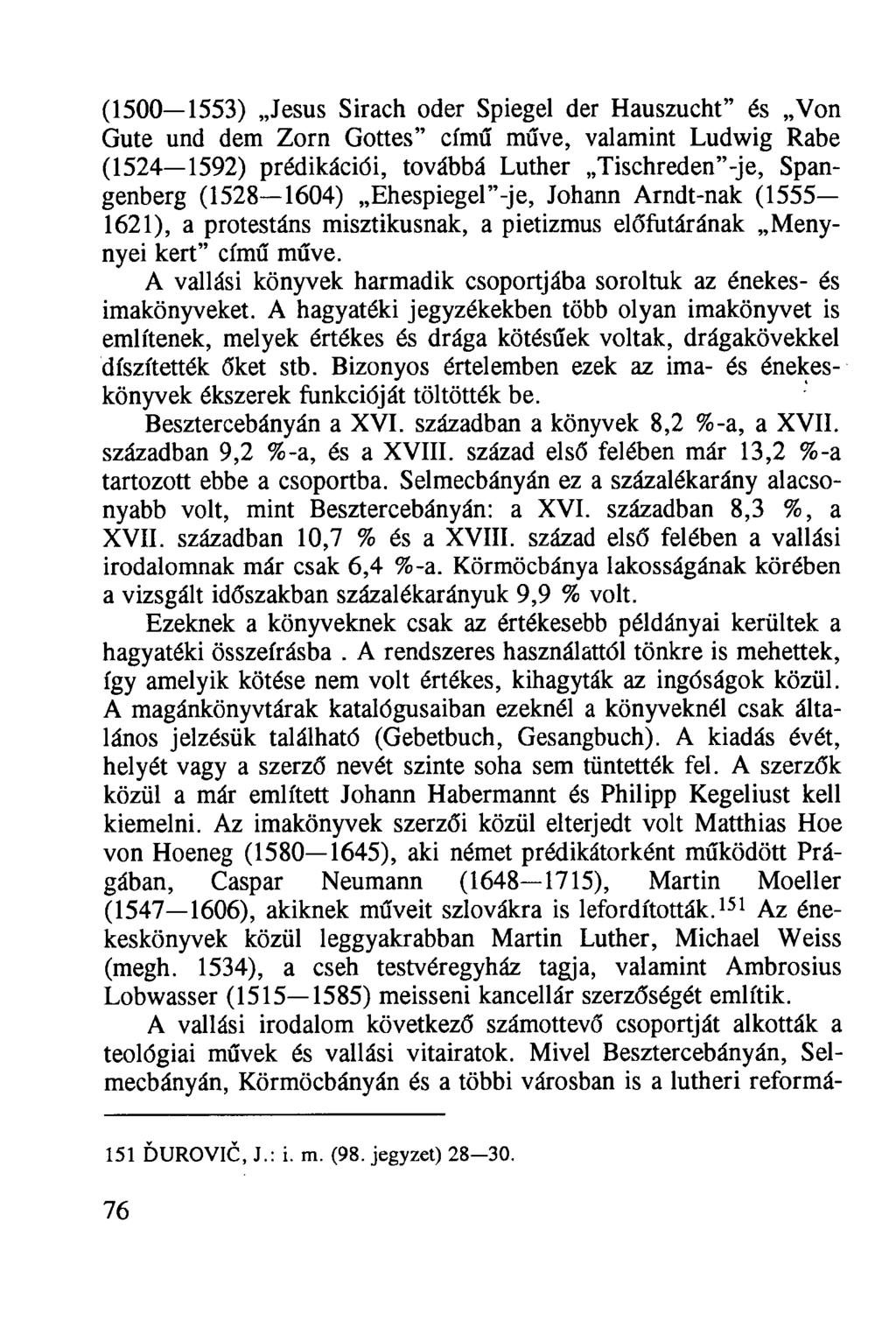 (1500 1553) Jesus Sirach oder Spiegel der Hauszucht" és Von Gute und dem Zorn Gottes" című műve, valamint Ludwig Rabe (1524 1592) prédikációi, továbbá Luther Tischreden"-je, Spangenberg (1528 1604)