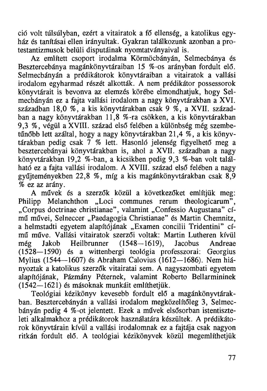 ció volt túlsúlyban, ezért a vitairatok a fő ellenség, a katolikus egyház és tanításai ellen irányultak. Gyakran találkozunk azonban a protestantizmusok belüli disputáinak nyomtatványaival is.