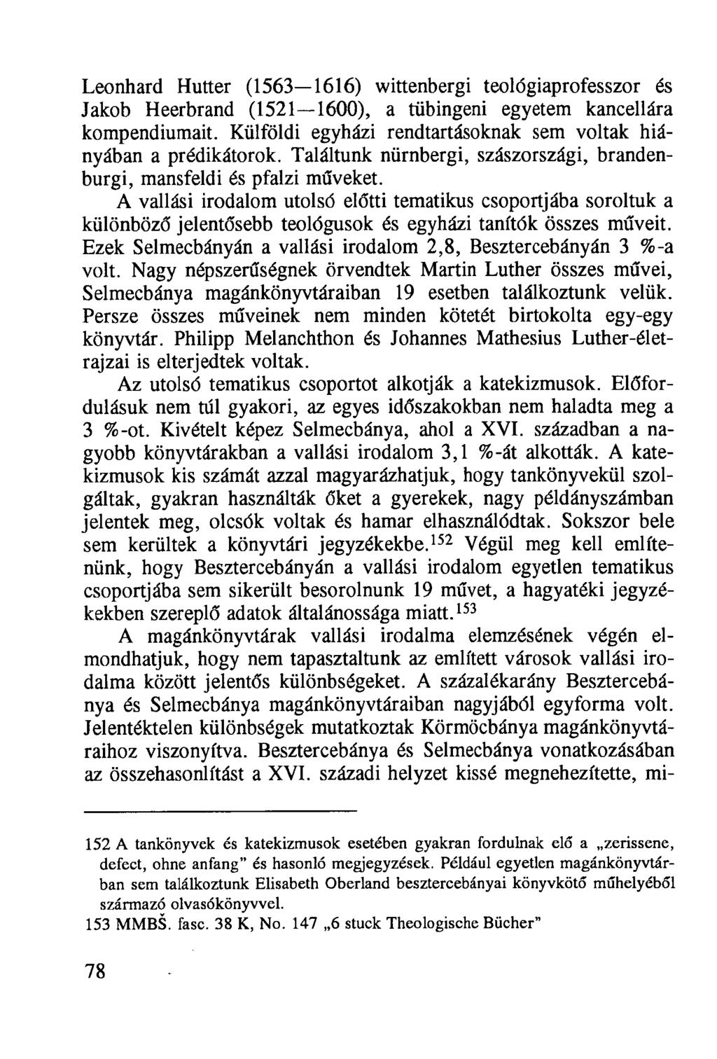 Leonhard Hutter (1563 1616) wittenbergi teológiaprofesszor és Jákob Heerbrand (1521 1600), a tübingeni egyetem kancellára kompendiumait.