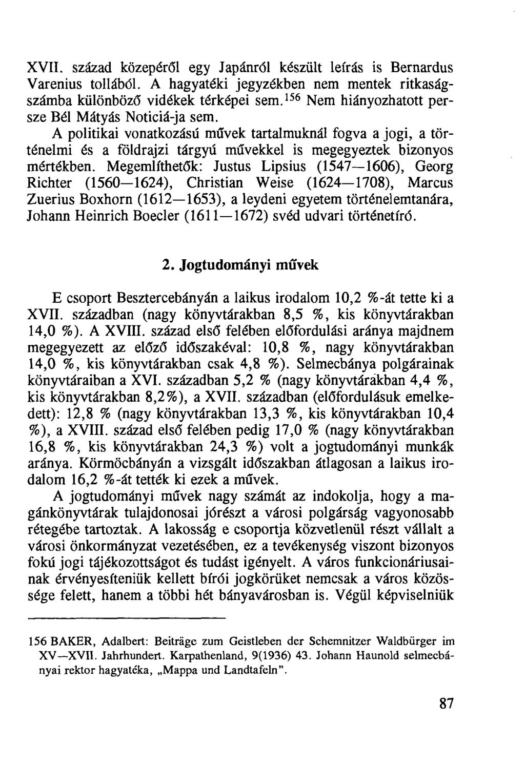 XVII. század közepéről egy Japánról készült leírás is Bernardus Varenius tollából. A hagyatéki jegyzékben nem mentek ritkaságszámba különböző vidékek térképei sem.