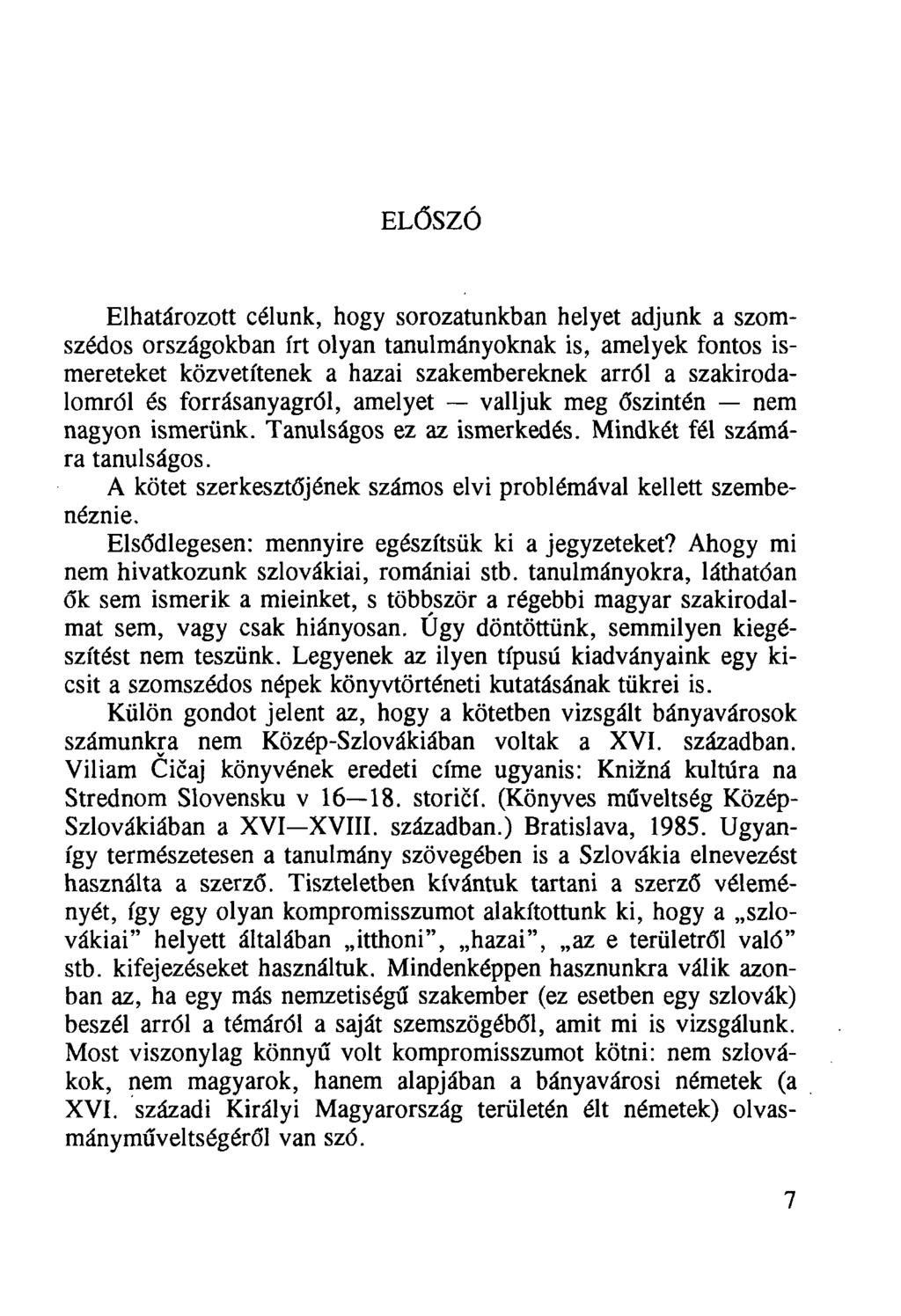 ELŐSZÓ Elhatározott célunk, hogy sorozatunkban helyet adjunk a szomszédos országokban írt olyan tanulmányoknak is, amelyek fontos ismereteket közvetítenek a hazai szakembereknek arról a