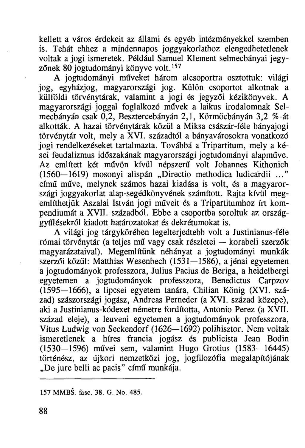 kellett a város érdekeit az állami és egyéb intézményekkel szemben is. Tehát ehhez a mindennapos joggyakorlathoz elengedhetetlenek voltak a jogi ismeretek.