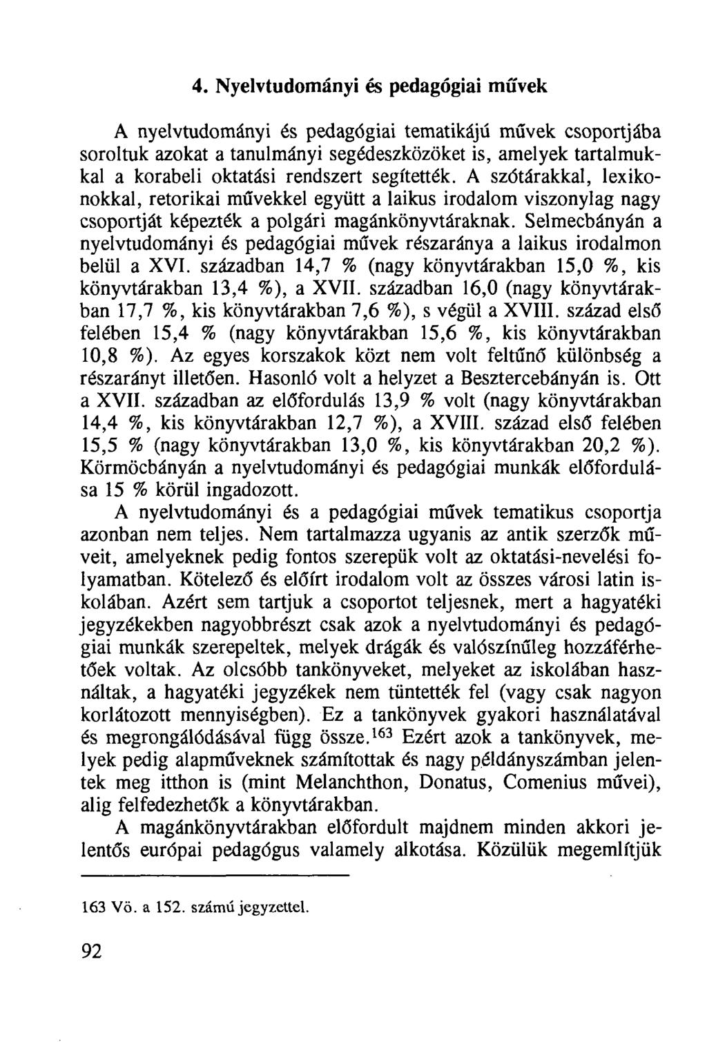 4. Nyelvtudományi és pedagógiai művek A nyelvtudományi és pedagógiai tematikájú művek csoportjába soroltuk azokat a tanulmányi segédeszközöket is, amelyek tartalmukkal a korabeli oktatási rendszert